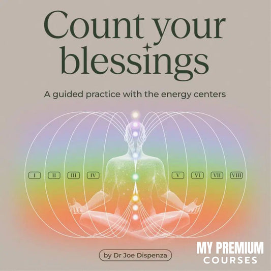 Dr Joe Dispenza - Count Your Blessings: A Guided Practice With the Energy Centers on mypremiumcourses.com