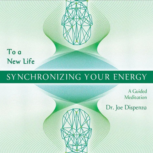 Joe Dispenza - Synchronizing Your Energy: To a New Life