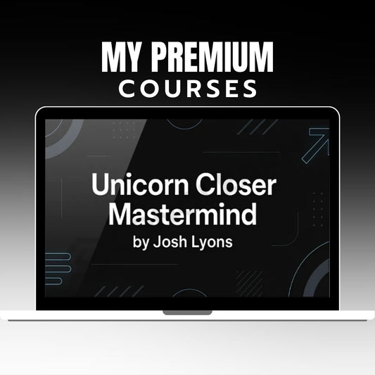 Josh Lyons - Unicorn Closer Mastermind Completed Version on mypremiumcourses.com
