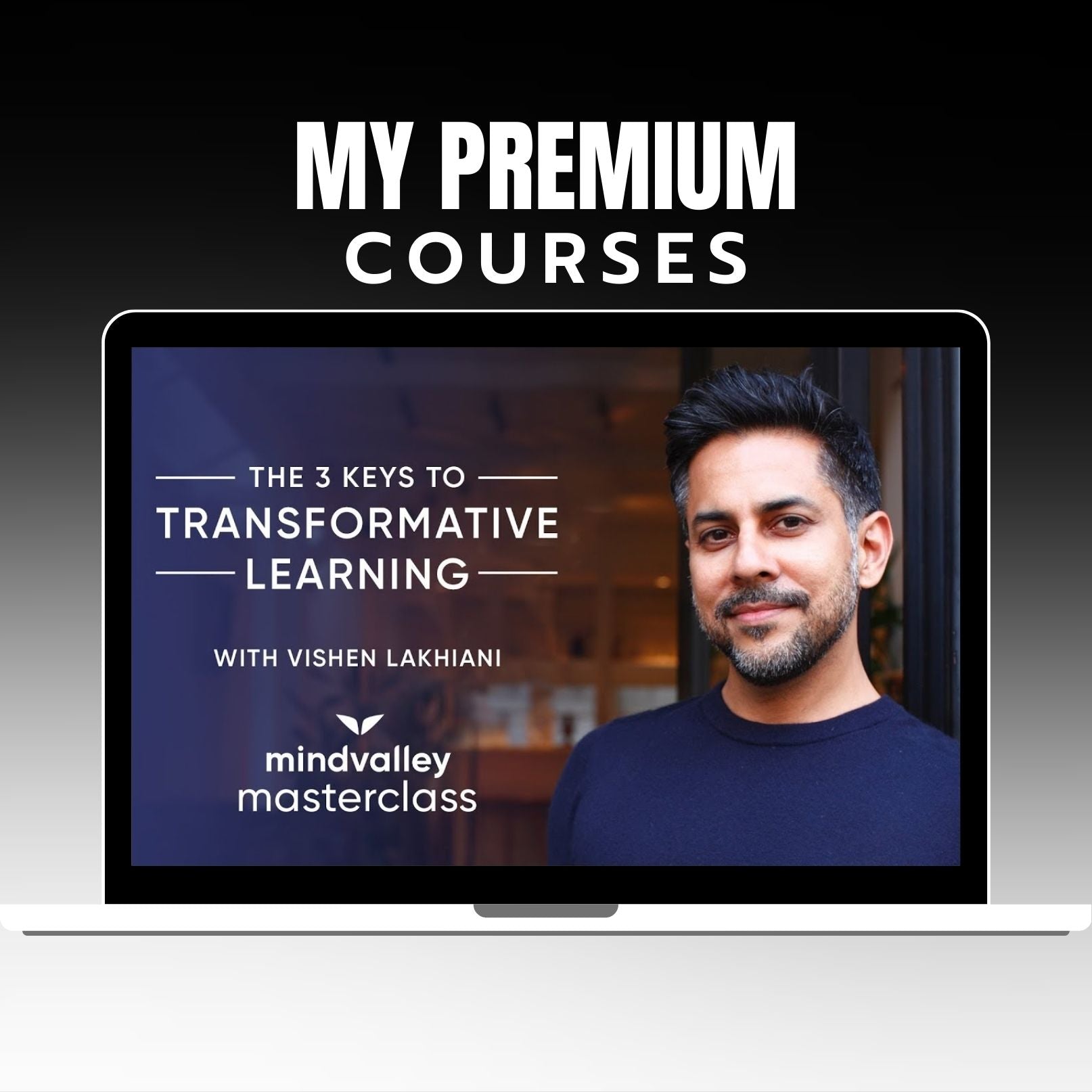 Vishen Lakhiani - The 3 Keys to Transformative Learning on My Premium Courses